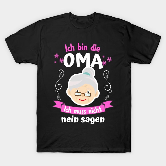 Ich bin die Oma Ich Muss nicht Nein Sagen T-Shirt by Foxxy Merch